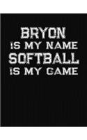 Bryon Is My Name Softball Is My Game