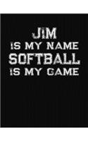 Jim Is My Name Softball Is My Game: Softball Themed College Ruled Compostion Notebook - Personalized Gift for Jim