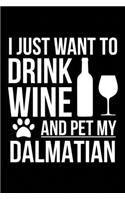 I just want to drink wine and pet my Dalmatian dog mom dog dad Wine lover Journal Notebook