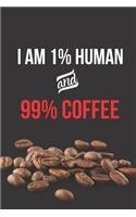 I am 1% Human and 99% Coffee