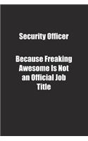 Security Officer Because Freaking Awesome Is Not an Official Job Title.