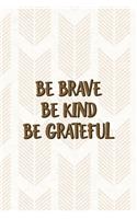 Be Brave Be Kind Be Grateful