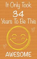 It Only Took 34 Years To Be This Awesome: Gift Book For Someone You Love, Christmas Gift Book, Mother's Day Gifts, Father's Day Gifts, 34 Year Old Birthday Gift, Valentine's Day Gifts, Memor