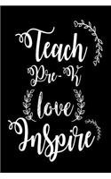 Teach Pre-K Love Inspire: Pre-Kindergarten Teacher Appreciation Gift Notebook