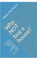 Why Not Buy a House?