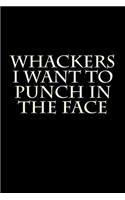 Whackers I Want to Punch in the Face: Blank Lined Journal