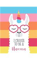 I Choose to Be a Unicorn: Composition Notebook College Ruled Journal