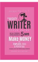 The Mighty Writer Field Guide: Set Up A Freelance Writing Business in Five Days: Make Money From Home With Templates and Proven Systems To Become A Freelance Writer That Thrives I(4 Copywriter's Toolbox)