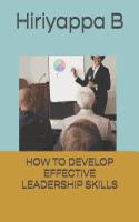 How to Develop Effective Leadership Skills