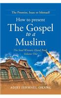 How to Present the Gospel to a Muslim: The Soul Winners Hand Book Volume One