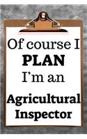 Of Course I Plan I'm an Agricultural Inspector: 2019 6x9 365-Daily Planner to Organize Your Schedule by the Hour