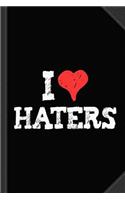 I Love Haters Journal Notebook: Blank Lined Ruled for Writing 6x9 120 Pages