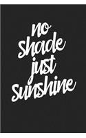 No Shade Just Sunshine: A 6x9 Inch Matte Softcover Journal Notebook with 120 Blank Lined Pages and an Uplifting Motivational Cover Slogan