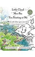 Little Cloud, Mrs. Pea, You Pointing at Me. Write and Colour Your Own Storybook