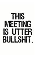This Meeting Is Utter Bullshit: Funny Work Notebook and Journal (Sarcastic Office Supplies)