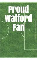 Proud Watford Fan: A Sports Themed Unofficial Soccer Notebook for Your Everyday Needs