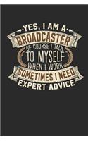 Yes, I Am a Broadcaster of Course I Talk to Myself When I Work Sometimes I Need Expert Advice