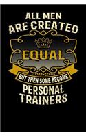 All Men Are Created Equal But Then Some Become Personal Trainers