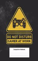 Do Not Disturb Gamer at Work Composition Notebook