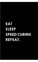 Eat Sleep Speed Cubing Repeat: Blank Lined 6x9 Speed Cubing Passion and Hobby Journal/Notebooks as Gift for the Ones Who Eat, Sleep and Live It Forever.