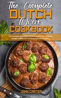 The Complete Dutch Oven Cookbook: The Complete Guide With a Quick & Easy Outdoor Cooking Recipes to Make Your Camping Experience Sublime