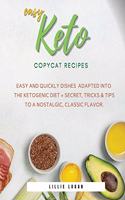 Easy Keto Copycat Recipes: Easy and Quickly dishes Adapted into the Ketogenic Diet + Secret Tricks & Tips to a Nostalgic, Classic Flavor.