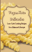 Vegan Keto Delicacies: Low-Carb Cooking Recipes for a Balanced Lifestyle