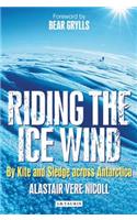 Riding the Ice Wind: By Kite and Sledge across Antarctica