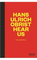 Hans Ulrich Obrist Hear Us