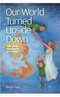 Our World Turned Upside Down: Life After the Death of a Child
