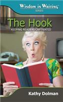 The Hook: Keeping Readers Captivated (Wisdom in Writing Series)