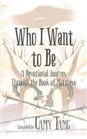 Who I Want to Be