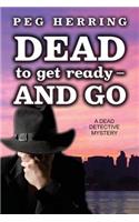 Dead to Get Ready--and Go