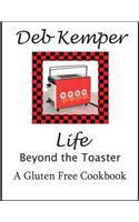 Life Beyond the Toaster: A Gluten-Free Cookbook