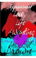 Expressions of Life, Love and Wanting