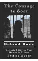 Courage to Soar Behind Bars: Collected Stories from Women in Prison