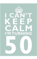 I Can't Keep Calm I'm Turning 50 Birthday Gift Notebook (7 x 10 Inches): Novelty Gag Gift Book for Women and Men Turning 50 (50th Birthday Present)(Humorous and Hilarious Books Under 10 Dollars for Moms, Girl)