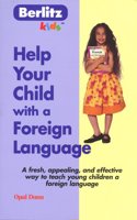 Help Your Child with a Foreign Language: A Fresh, Appealing, and Effective Way to Teach Young Children a Foreign Language (Berlitz Help Your Child)
