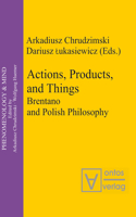 Actions, Products, and Things: Brentano and Polish Philosophy