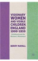 Visionary Women and Visible Children, England 1900-1920