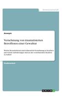 Vernehmung von traumatisierten Betroffenen einer Gewalttat: Welche Besonderheiten sind während der Vernehmung zu beachten und welche Anforderungen sind an den vernehmenden Beamten zu stellen?