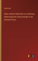 Ueber einfache Hülfsmittel zur Ausführung bakteriologischer Untersuchungen in der ärztlichen Praxis