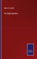 The Organ Question