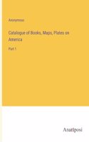 Catalogue of Books, Maps, Plates on America