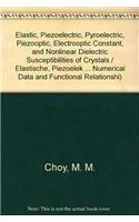 Elastic, Piezoelectric, Pyroelectric, Piezooptic, Electrooptic Constant, and Nonlinear Dielectric Susceptibilities of Crystals / Elastische, piezoelektrische, pyroelektrische, piezooptische, elektrooptische Konstantenund nichtlineare dielektrische