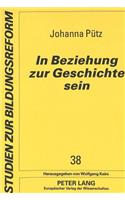 In Beziehung zur Geschichte sein: Frauen Und Maenner Der Dritten Generation in Ihrer Auseinandersetzung Mit Dem Nationalsozialismus