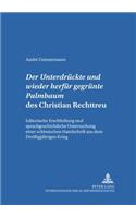 Der «Untergedrueckte Und Wieder Herfuer Gegruente Palmbaum» Des Christian Rechttreu