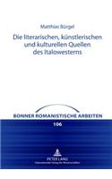 Die Literarischen, Kuenstlerischen Und Kulturellen Quellen Des Italowesterns