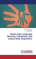 Indian Sign Language Machine Translation and Lexical Data Acquisition