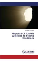 Response Of Tunnels Subjected To Seismic Conditions